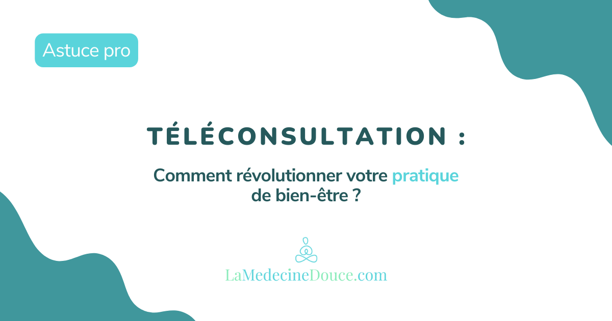 Téléconsultation : comment révolutionner votre pratique de bien-être ?